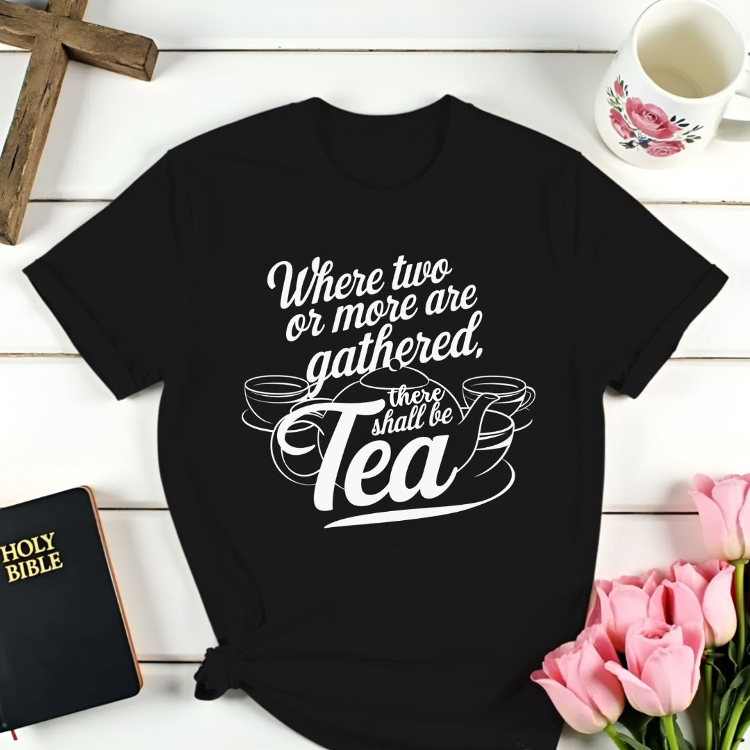 There Shall Be Tea T-Shirt