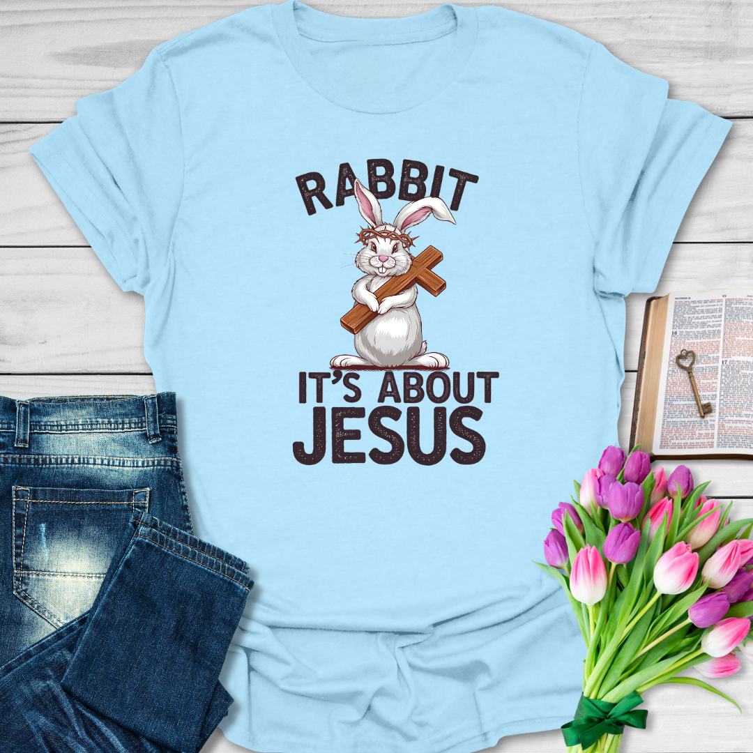 Rabbit It's About Jesus T-Shirt