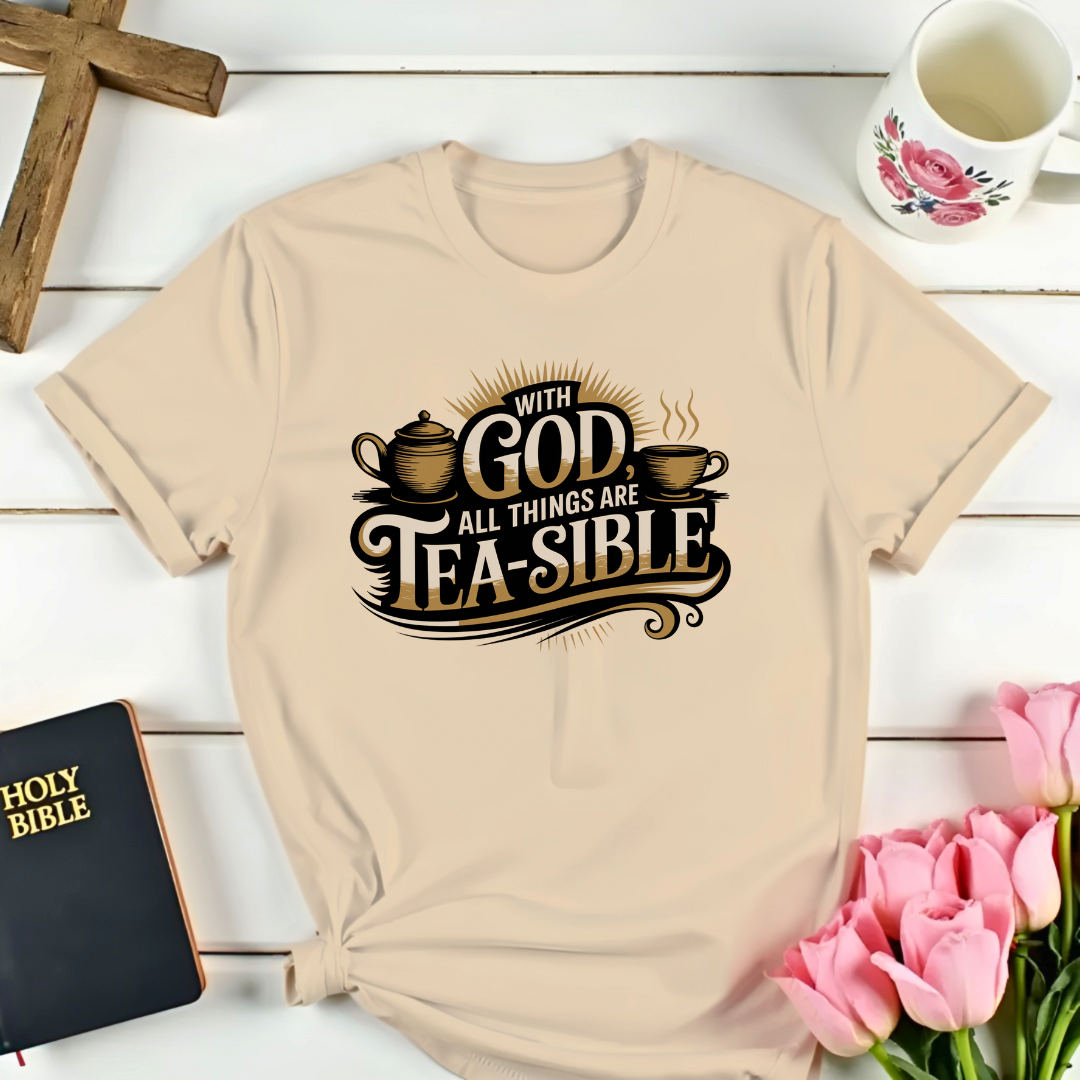 With God All Things are Tea-sible T-Shirt