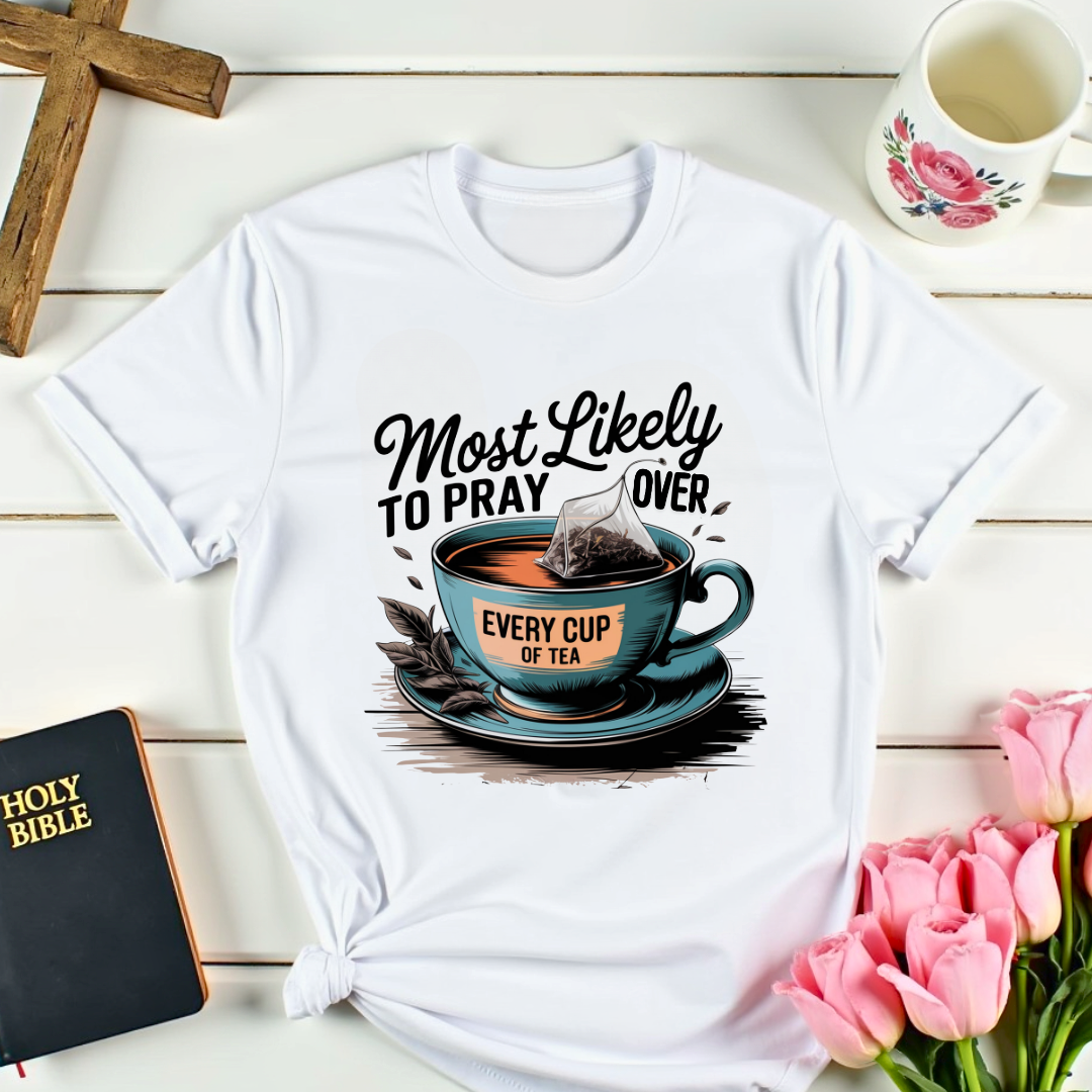 Pray Over Every Cup Of Tea T-Shirt