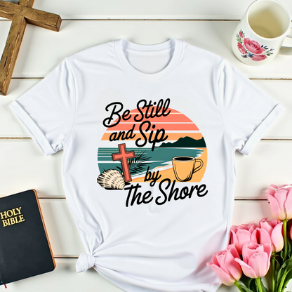 Be Still Sip Christian T-Shirt