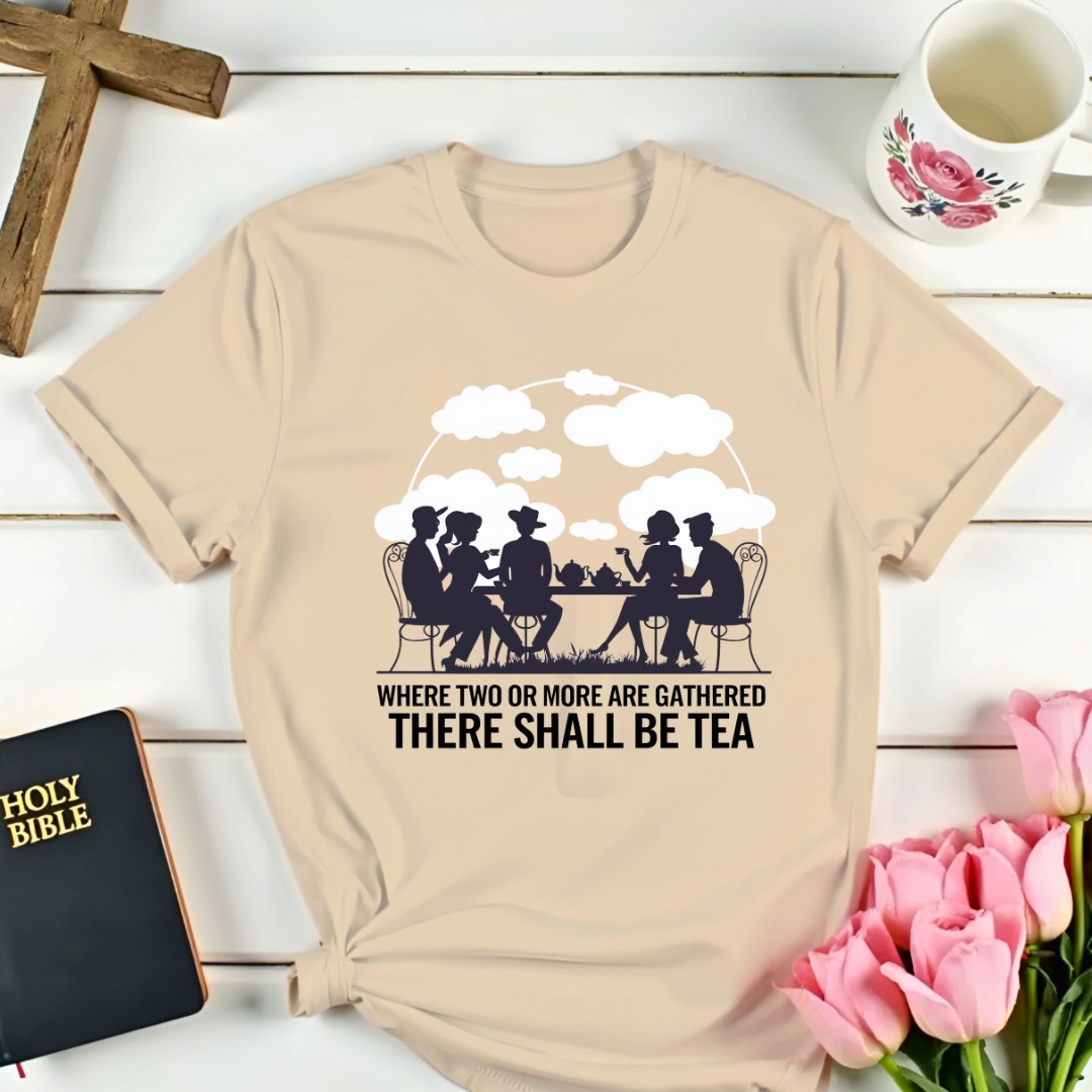 There Shall Be Tea T-Shirt