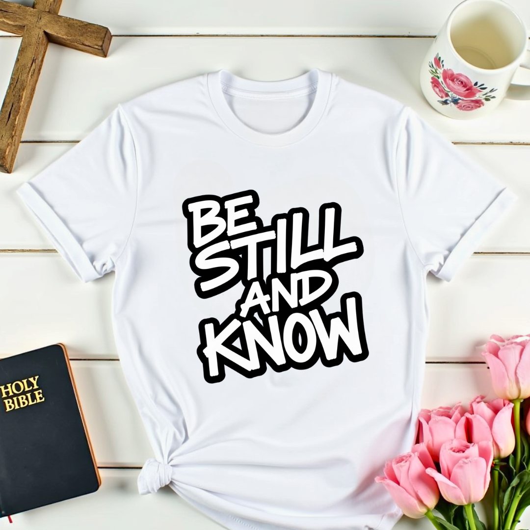 Be Still And Know T-Shirt