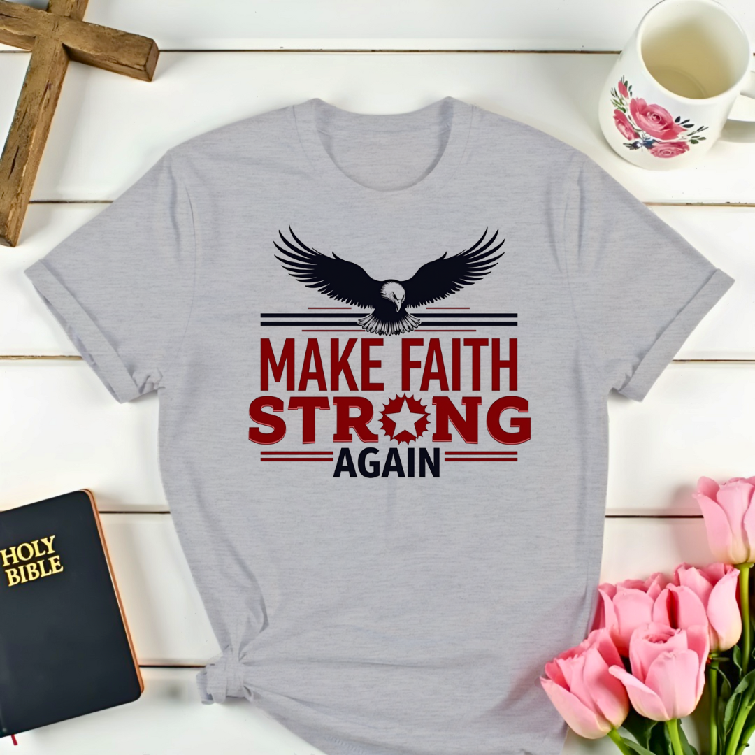 Make Faith Strong Again T-Shirt