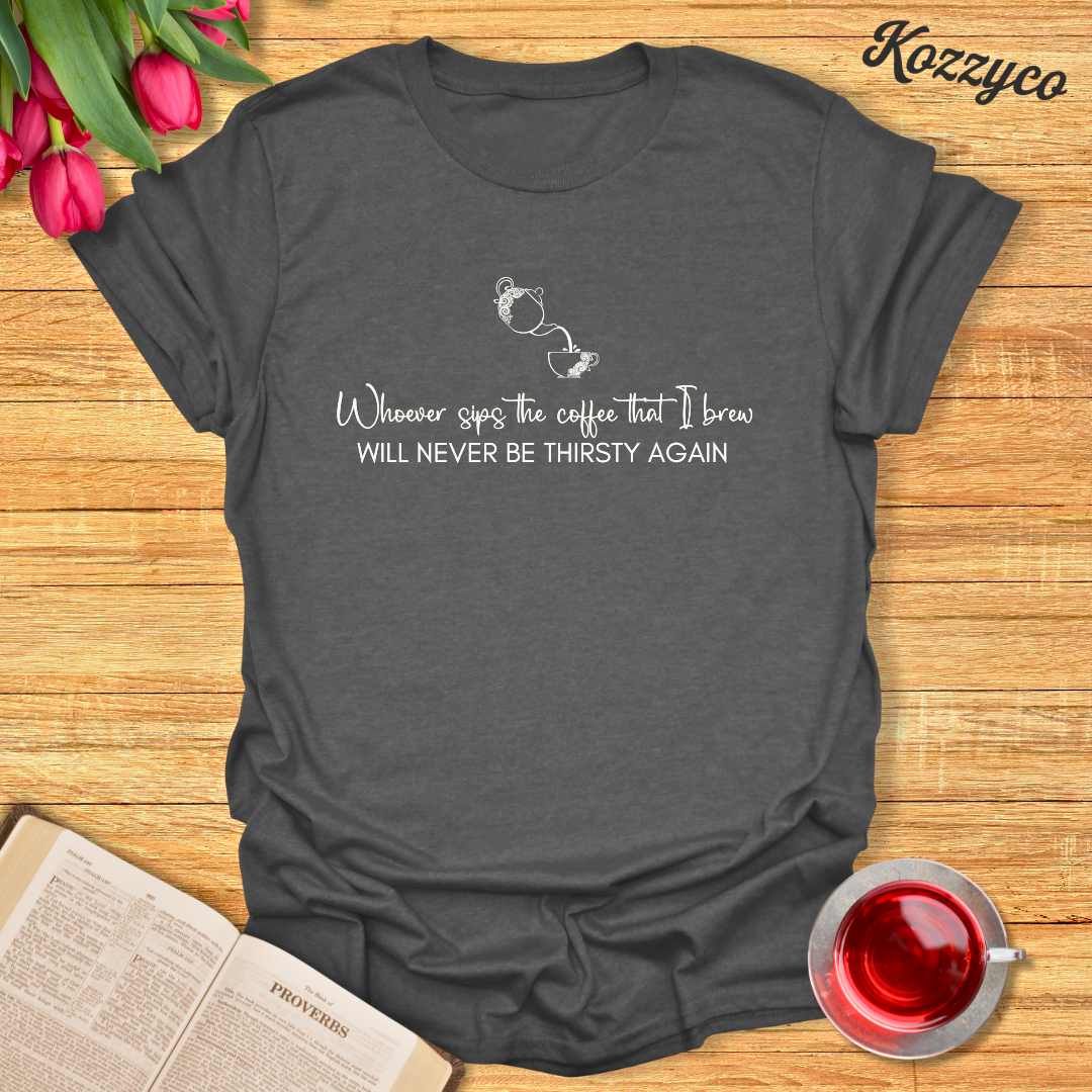 Coffee Never Thirst T-Shirt