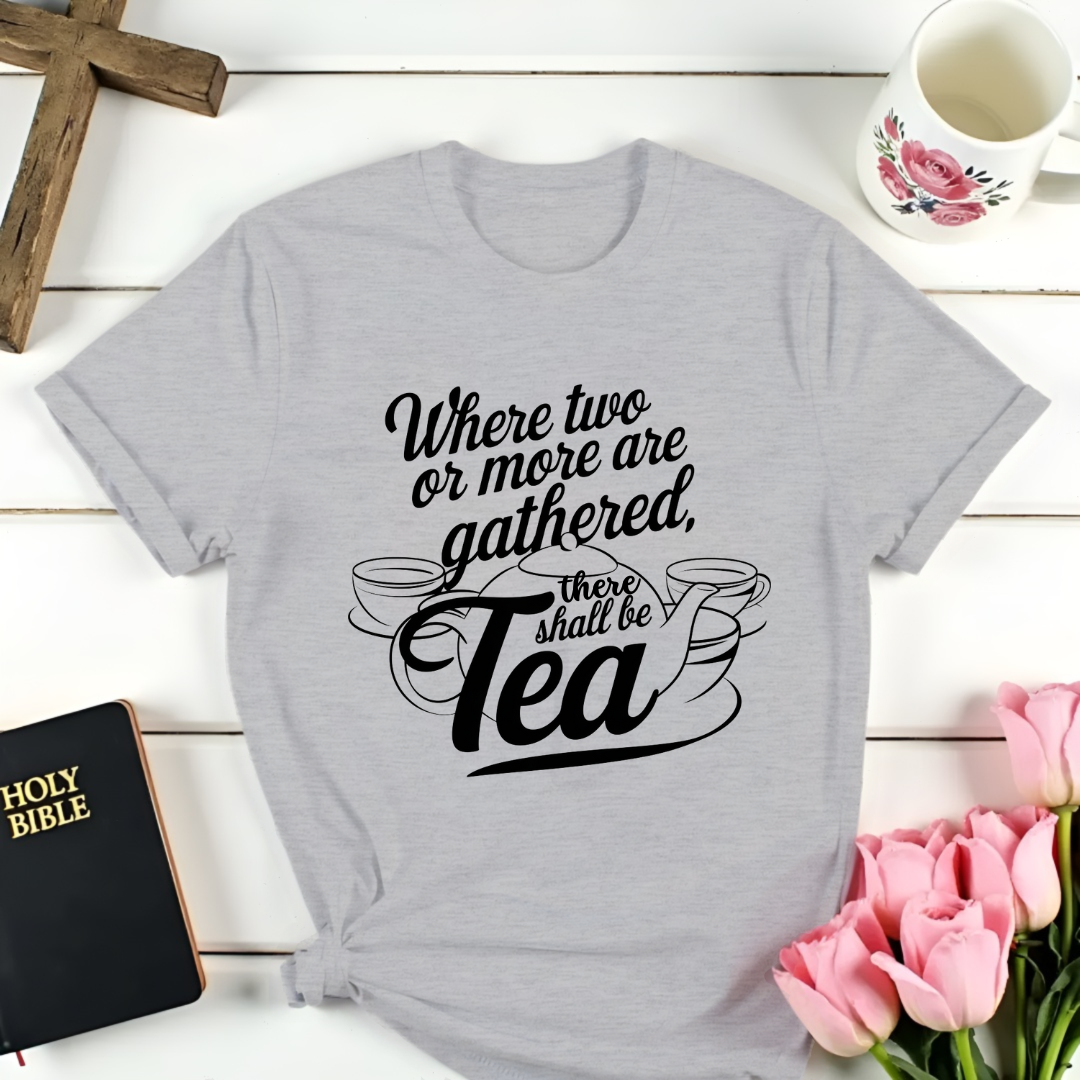 There Shall Be Tea T-Shirt