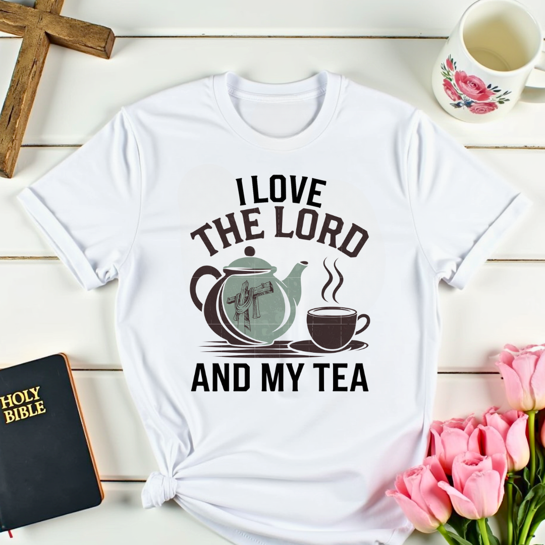 Love the Lord And Tea T-Shirt