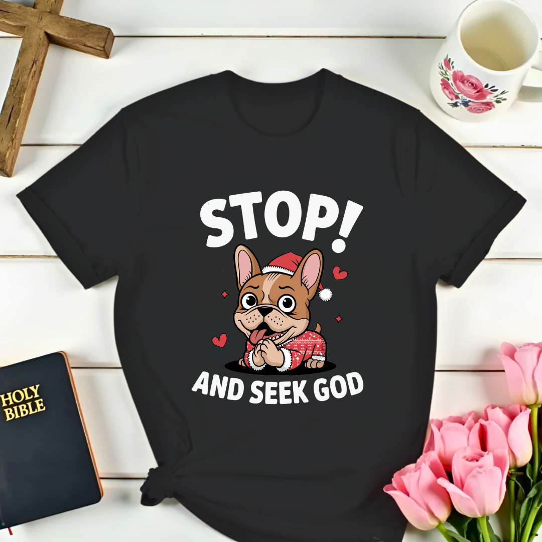 Pug Stop...A Seek God T-Shirt