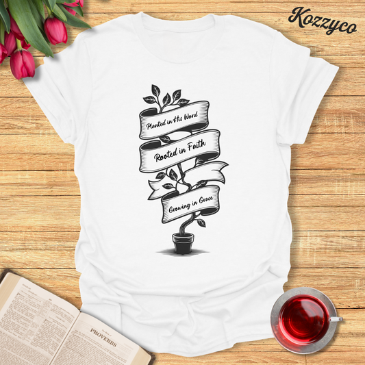 Planted, Rooted, Growing T-Shirt