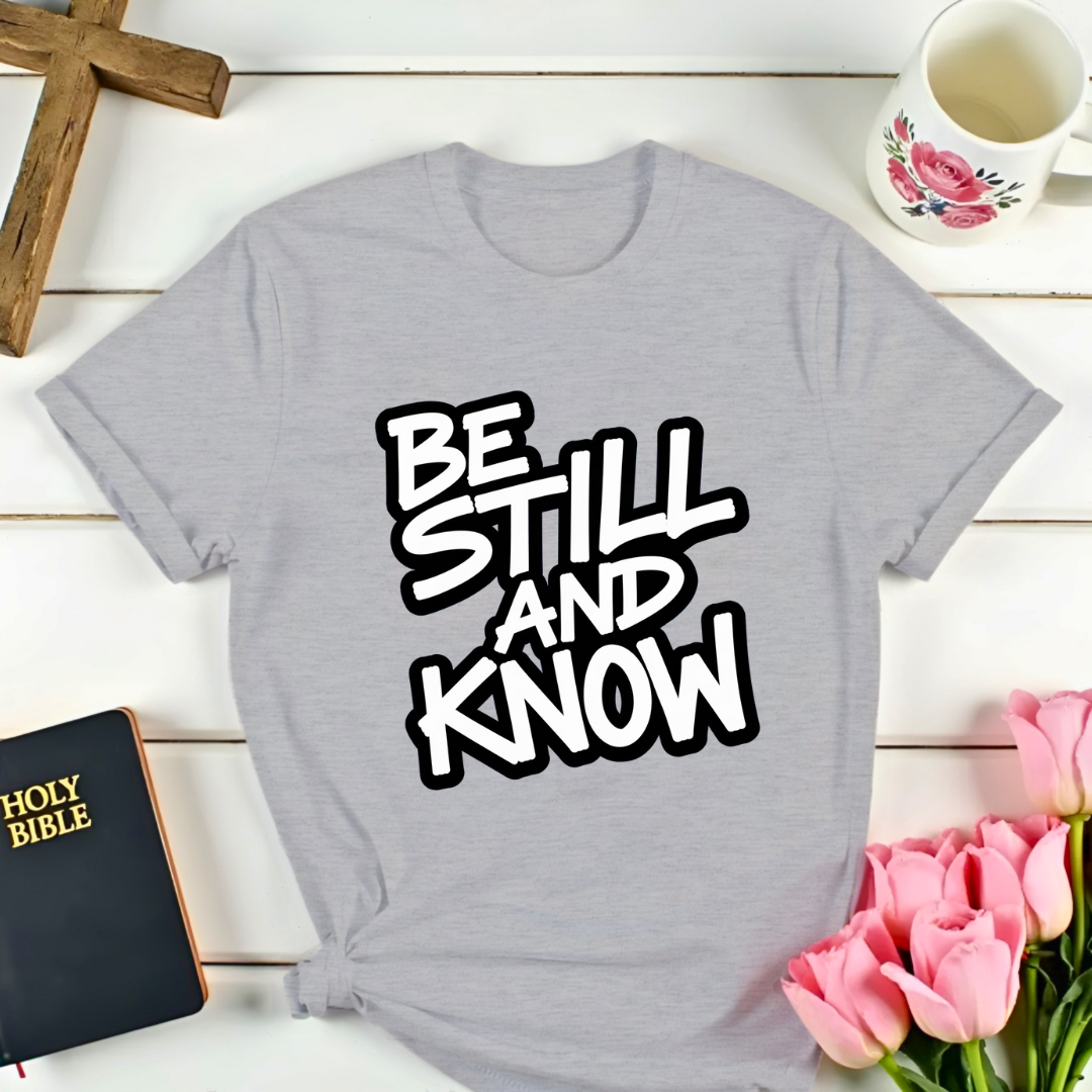 Be Still And Know T-Shirt