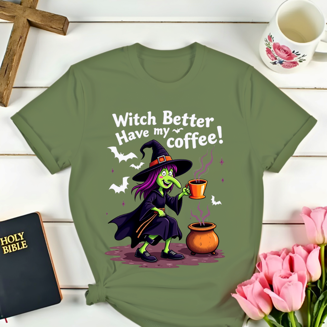 Witch Better Have My Coffee T-Shirt