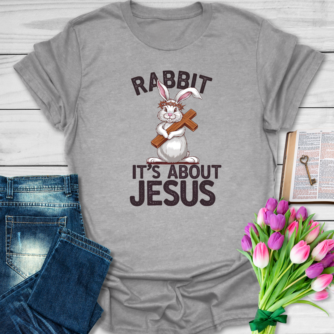 Rabbit It's About Jesus T-Shirt