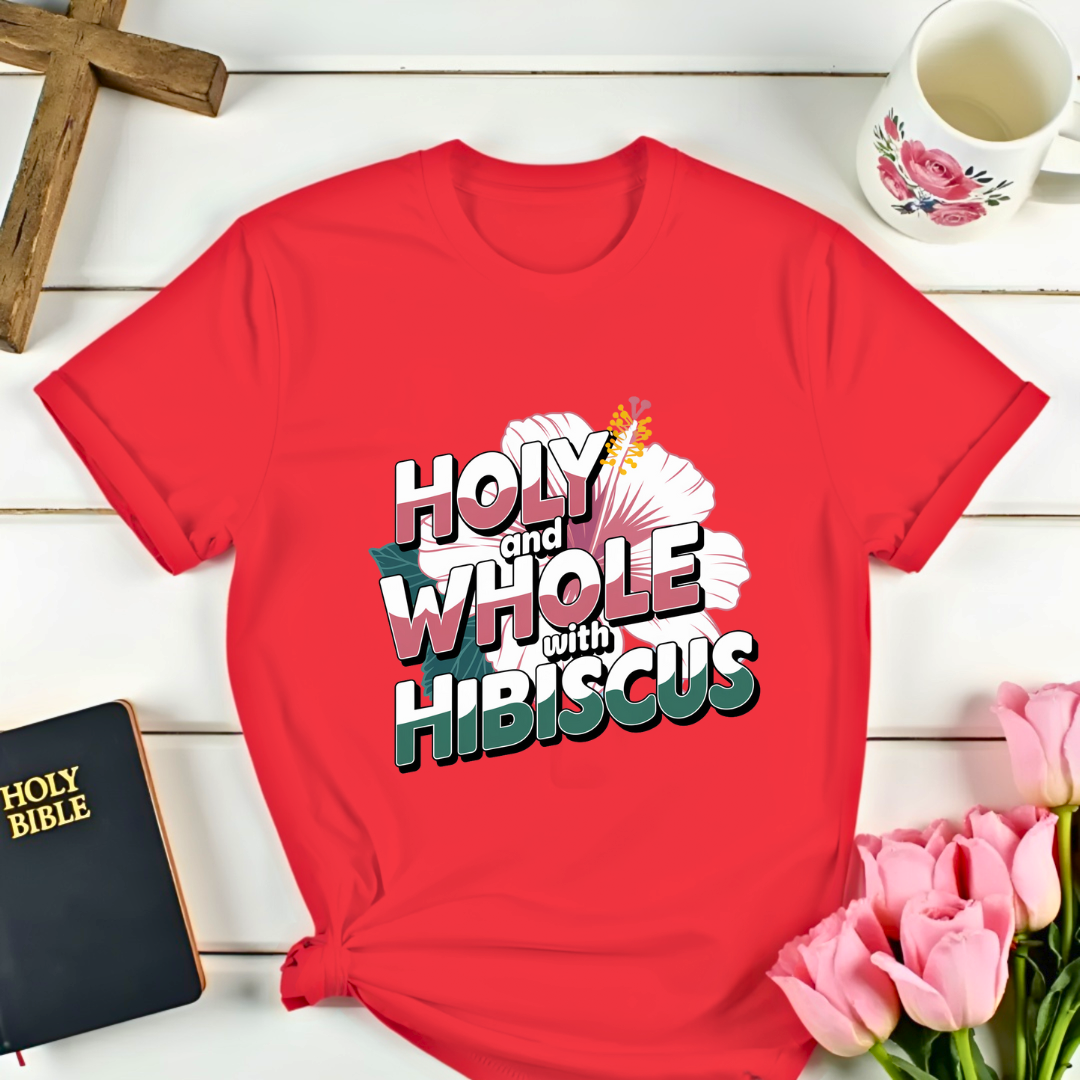 Malachi 4:2: Holy &  Whole Hibiscus Tea T-Shirt