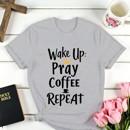 Wake Up, Pray, Coffee, Repeat T-Shirt