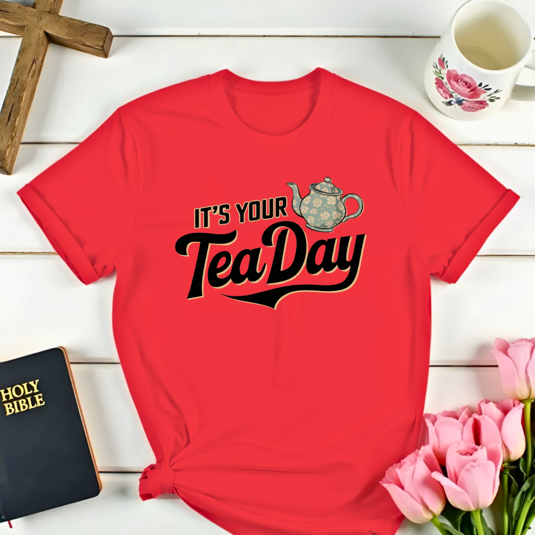 It's Your Tea-Day T-Shirt