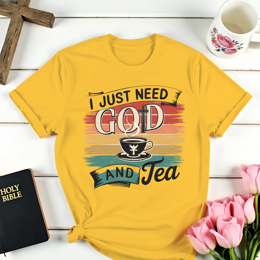 I Just Need God and Tea T-Shirt