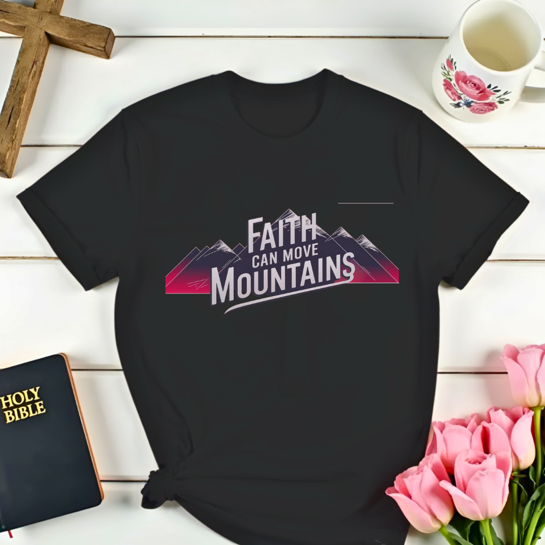 Faith Can Move Mountains T-Shirt