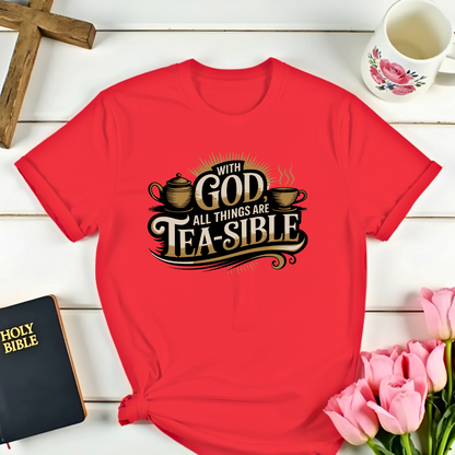 With God All Things are Tea-sible T-Shirt